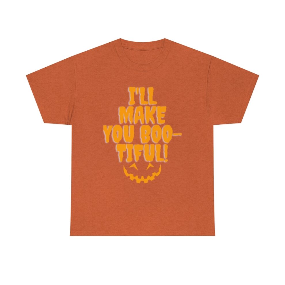 A t-shirt with an orange background and the words " i 'll make you boo-tiful ".
