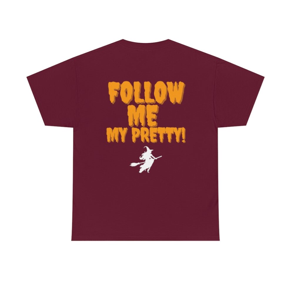 A maroon t-shirt with the words " follow me my pretty !" written in orange.