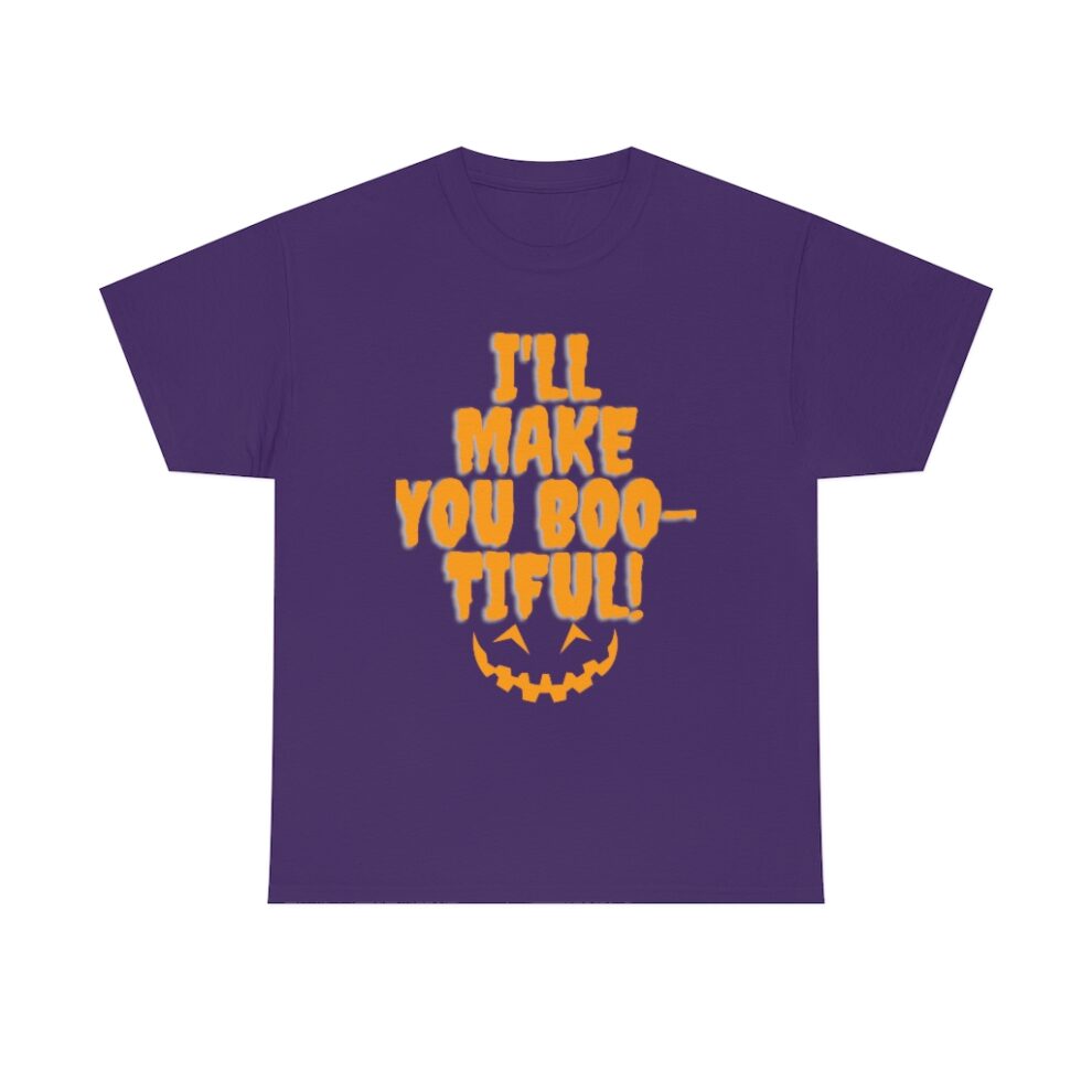 A purple t-shirt with the words " i 'll make you boo-tiful ".