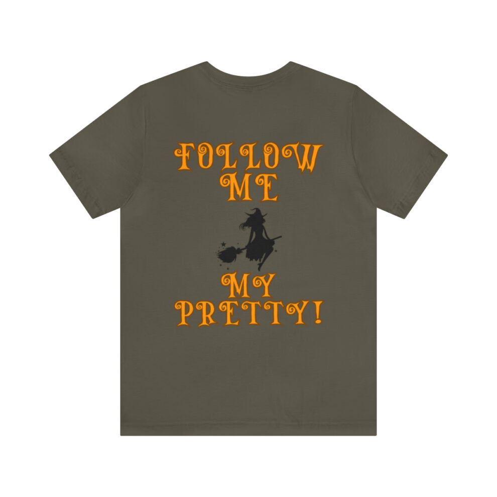 A t-shirt with the words " follow me no pretty !" on it.