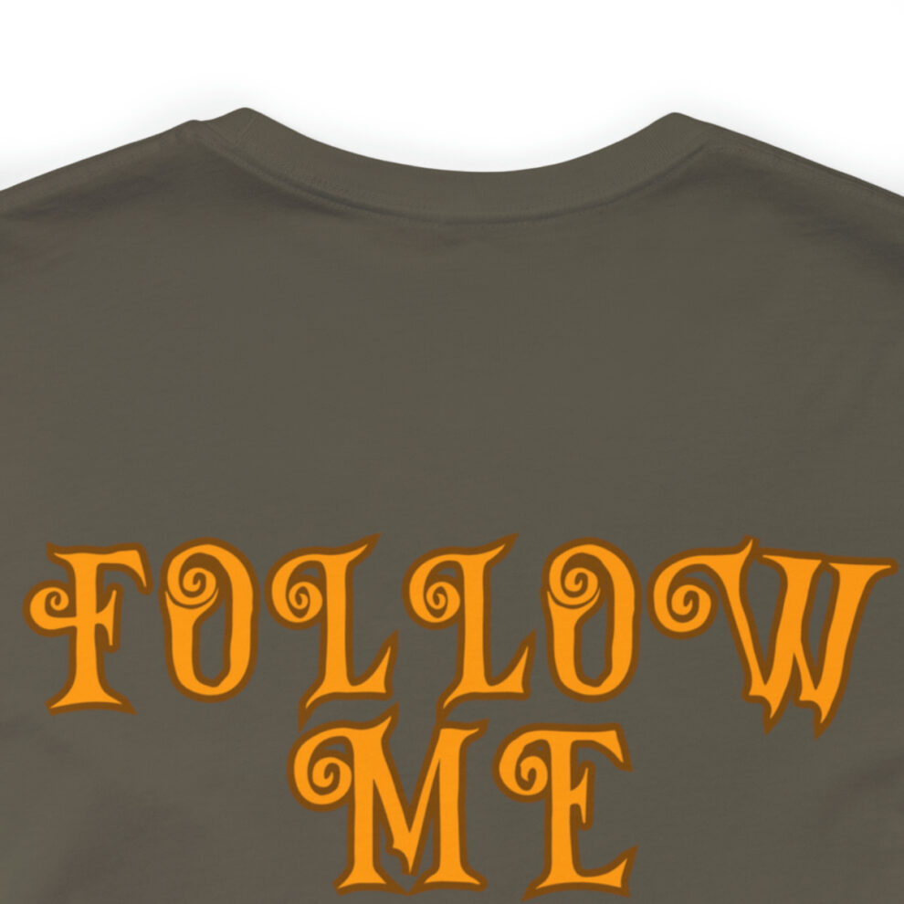 A close up of the back of a shirt with the words " follow me ".