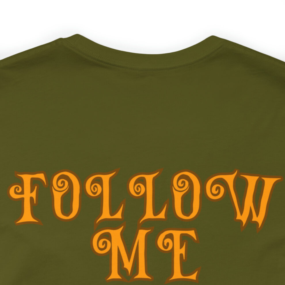A close up of the back of a shirt with the words " follow me ".