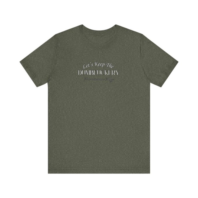 A green t-shirt with the words " i am proud of what you do."