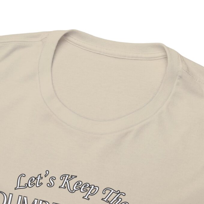 A close up of the words let 's keep the sunshine on a shirt