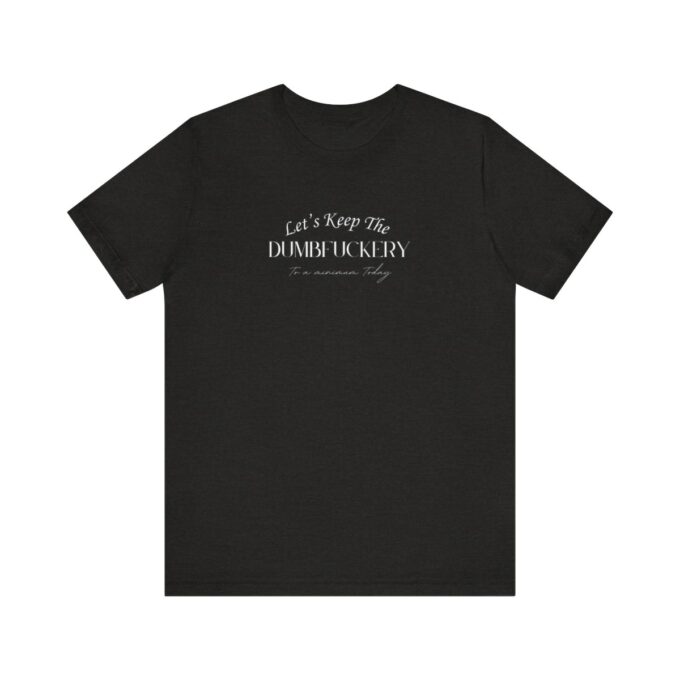 A black t-shirt with the words " let 's keep it in order."